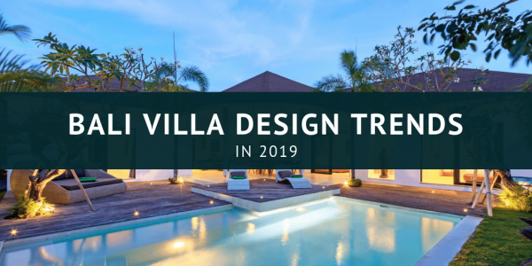 Bali Villa Design Trends 2019